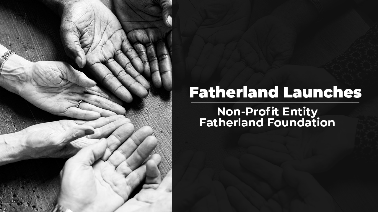 Fatherland Launches Non-Profit Entity Fatherland-Foundation